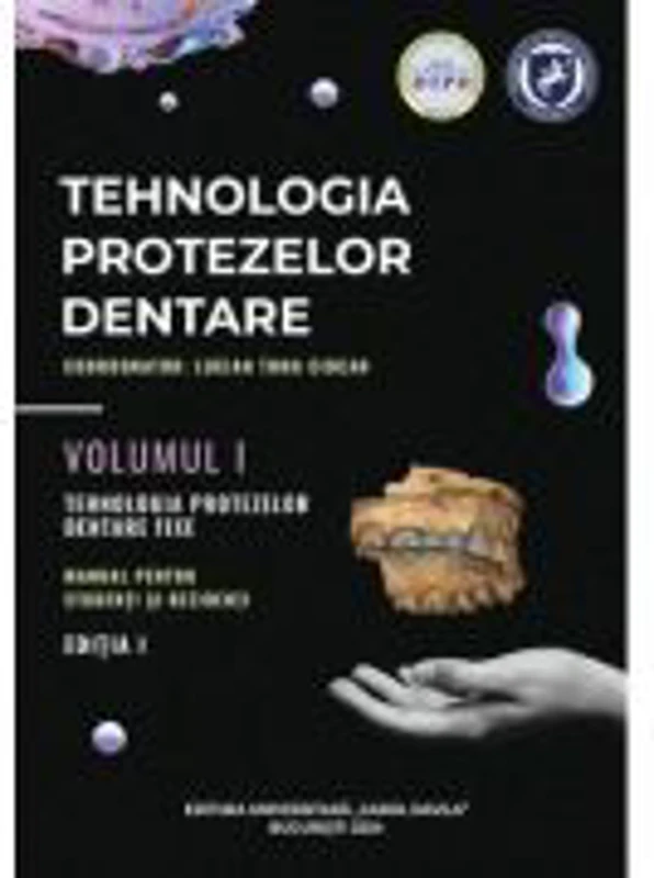 Tehnologia protezelor dentare. Manual pentru studenti si rezidenti volumul 1. Tehnologia protezelor dentare fixe - Lucian Toma Ciocan