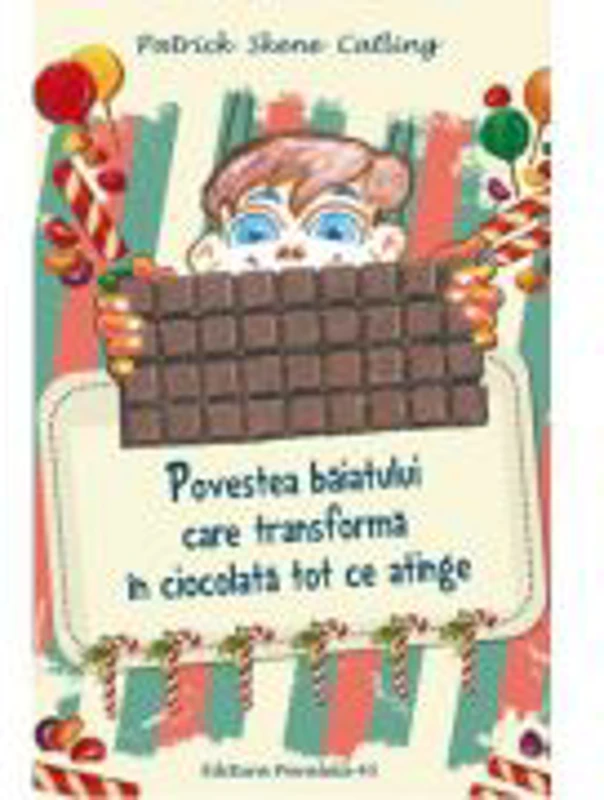 Povestea baiatului care transforma in ciocolata tot ce atinge - Patrick Skene Catling