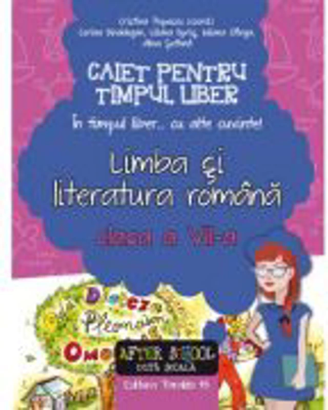 Limba si literatura romana - Caiet pentru timp liber. "In timpul liber... cu alte cuvinte" clasa a VII-a