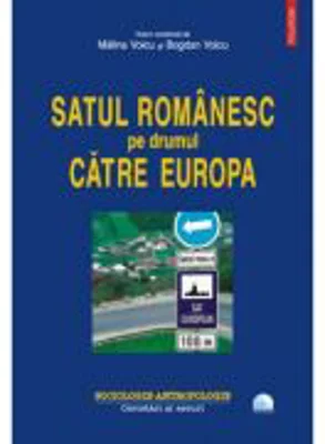 Satul romanesc pe drumul catre Europa - Malina Voicu, Bogdan Voicu