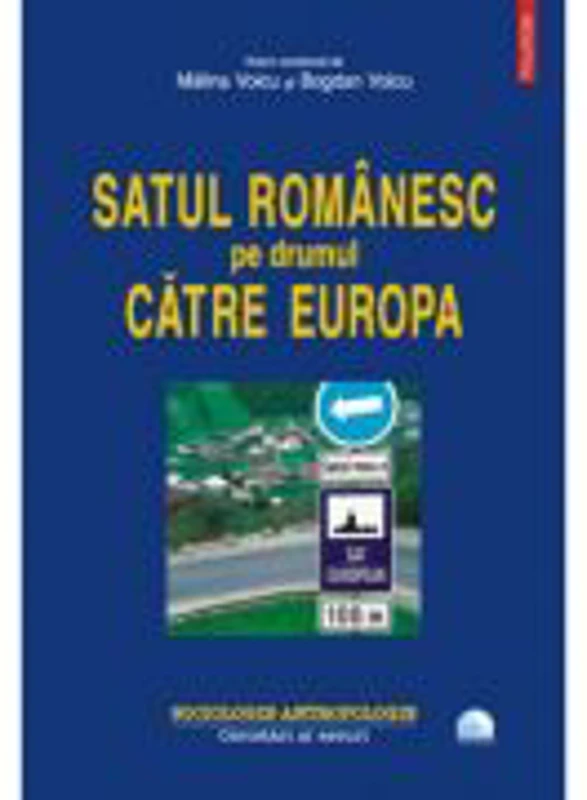 Satul romanesc pe drumul catre Europa - Malina Voicu, Bogdan Voicu