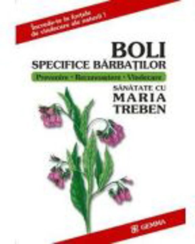 Boli Specifice Barbatilor. Increde-te in fortele de vindecare ale naturii - Maria Treben