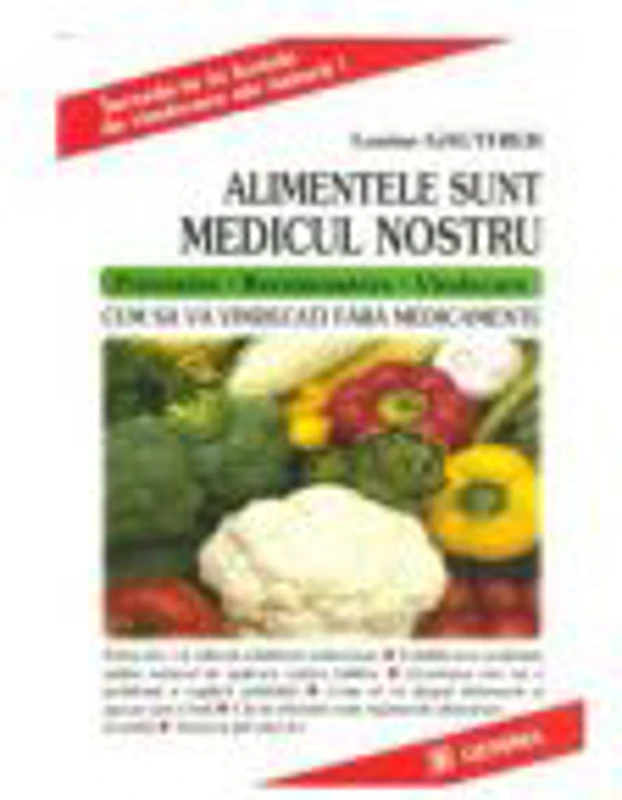 Alimentele Sunt Medicul Nostru (Cum sa va vindecati fara medicamente) - Louise Gauthier