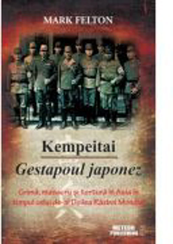 Kempeitai - Gestapoul japonez - Mark Felton