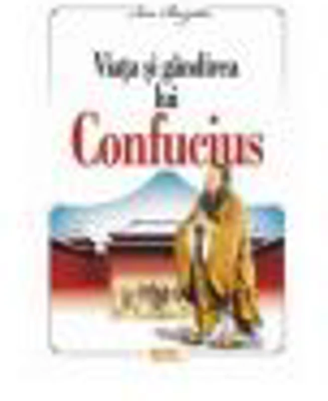 Viata si gandirea lui Confucius - Ion Buzatu