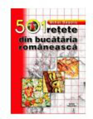 501 retete din bucataria romaneasca - Mihai Basoiu