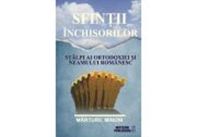 Sfintii inchisorilor. Stalpi ai ortodoxiei si neamului romanesc. Editia a II-a