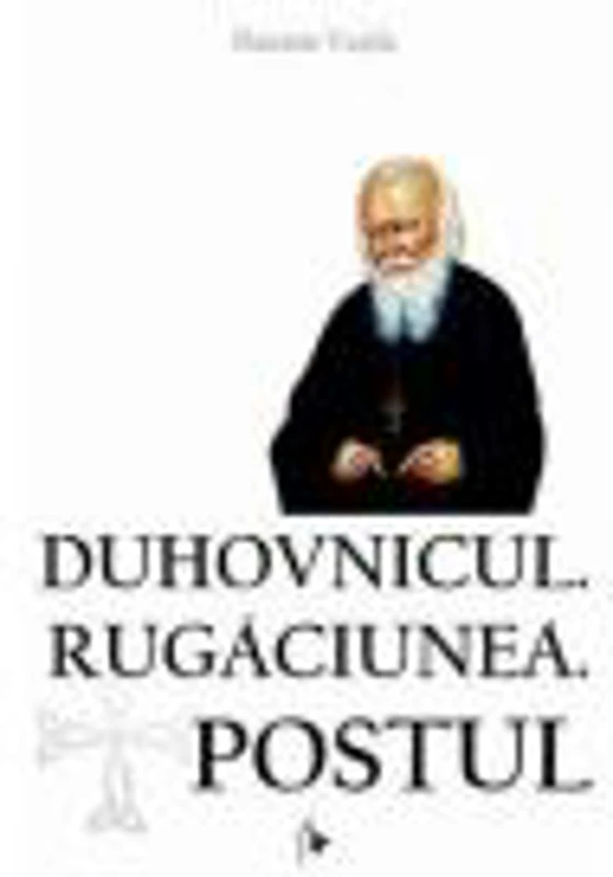 Duhovnicul. Rugaciunea. Postul - Danion Vasile