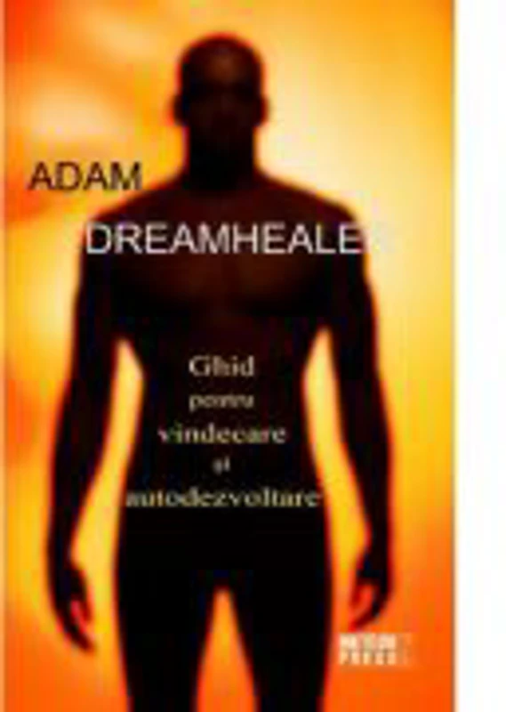 Dreamhealer. Ghid pentru vindecare si autodezvoltare - Adam