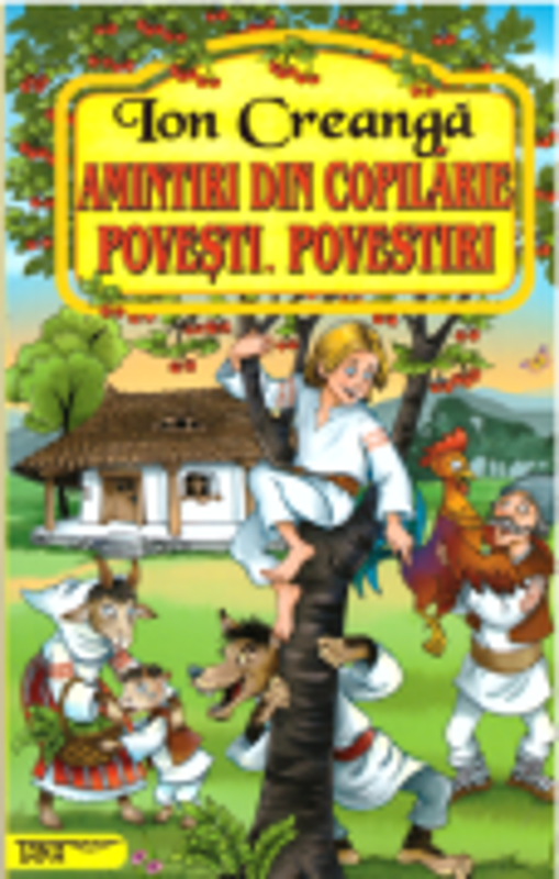 Amintiri din copilarie. Povesti. Povestiri - Ion Creanga