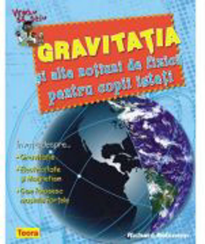 Vreau sa stiu, Gravitatia si alte notiuni de fizica pentru copii isteti - Richard Robinson (6844)
