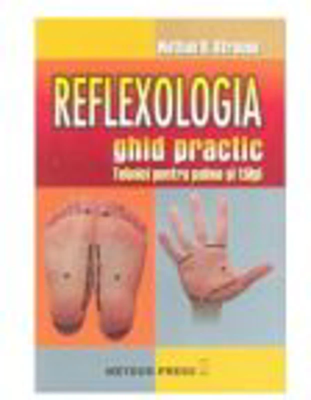 Reflexologia. Ghid practic Tehnici pentru palme si talpi - Nathan B. Strauss