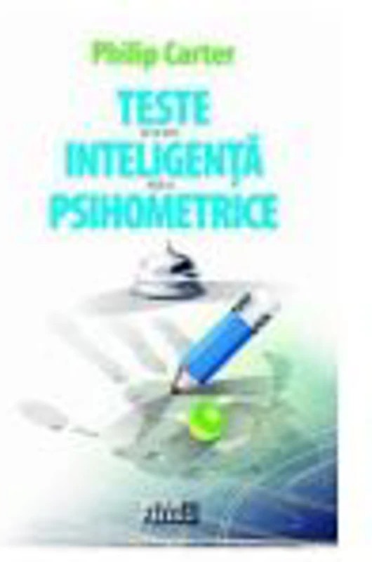 Teste de inteligenta si psihometrice, Editia a II-a - Philip Carter