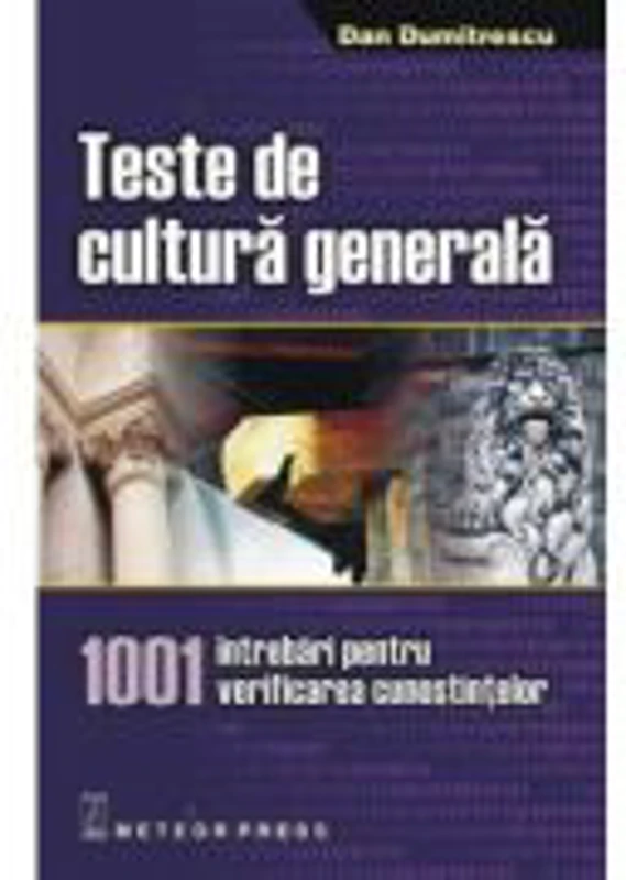 Teste de cultura generala 1001 intrebari pentru verificarea cunostintelor - Dan Dumitrescu