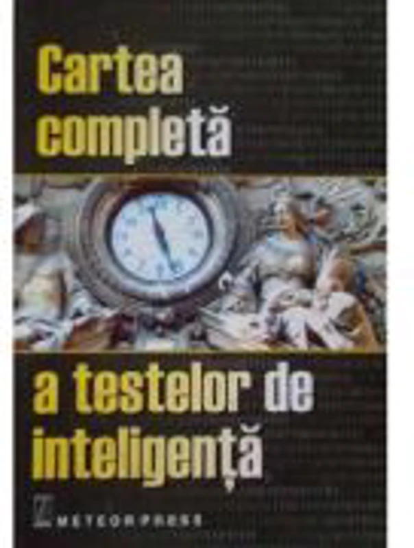 Cartea completa a testelor de inteligenta - Philip Carter