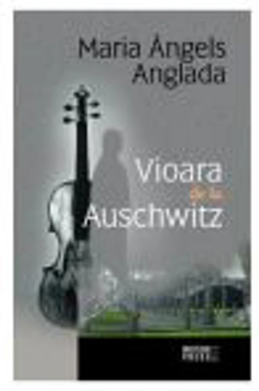 Vioara de la Auschwitz - Maria Angels Anglada