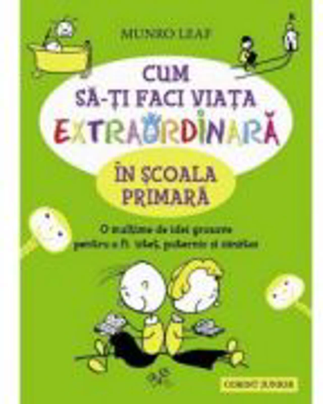 Cum sa-ti faci viata extraordinara in scoala primara - Munro Leaf