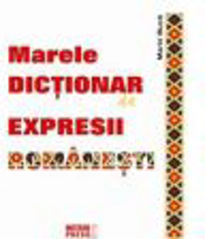 Marele dictionar de expresii romanesti - Marin Buca