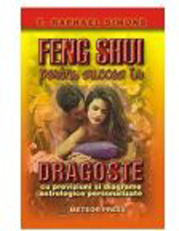 Feng shui pentru succes in dragoste - T. Raphael Simons