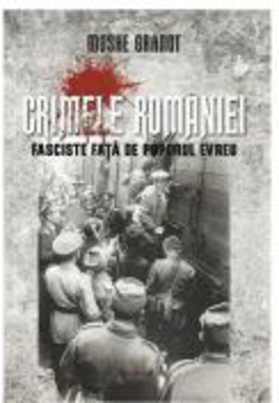 Crimele Romaniei fasciste fata de poporul evreu - Moshe Granot
