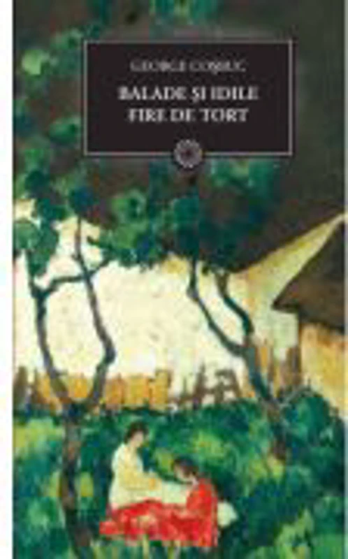 Balade si idile. Fire de tort - George Cosbuc