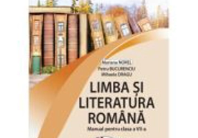 Limba si literatura romana. Manual pentru clasa a 7-a - Mariana Norel, Petru Bucurenciu, Mihaela Dragu