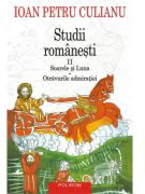 Studii romanesti 2. Soarele si Luna • Otravurile admiratiei (editie noua) - Ioan Petru Culianu