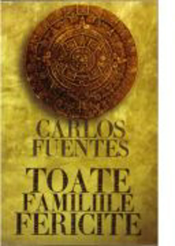 Toate familiile fericite - Carlos Fuentes