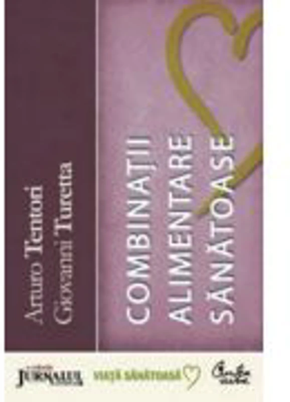 Dictionar de Combinatii alimentare sanatoase - Arturo Tentori