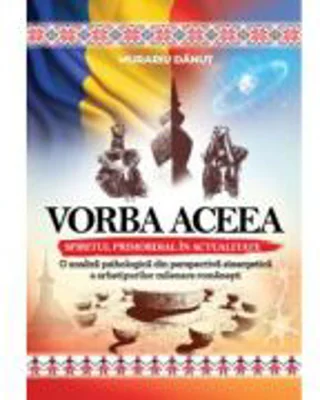 Vorba aceea. Sspiritul primordial in actualitate - Danut Murariu