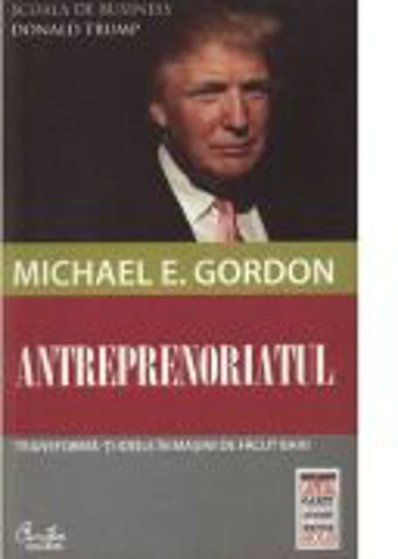 Antreprenoriatul. Transforma-ti ideile in masini de facut bani -Michael E. Gordon