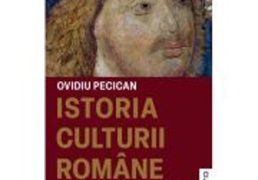 Istoria culturii romane volumul 1. De la origini pana in secolul al 16-lea - Ovidiu Pecican