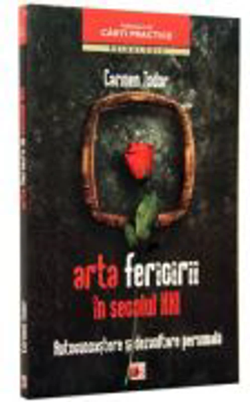 Arta fericirii in secolul XXI. Autocunoastere si dezvoltare personala - Carmen Todor