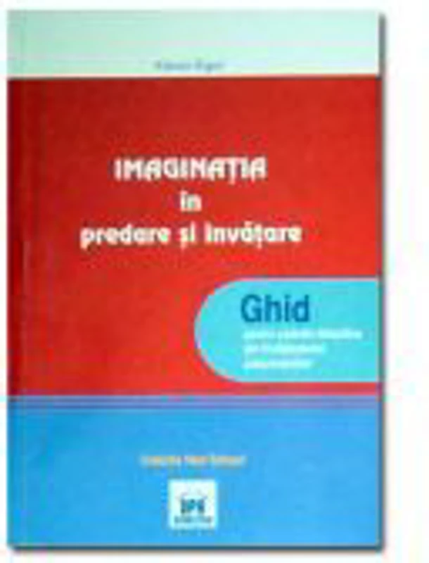 IMAGINATIA in Predare si Invatare - Ghid pentru cadrele didactice (Kieran Egan)