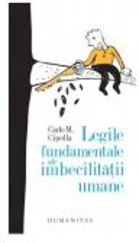 Legile fundamentale ale imbecilitatii umane - Carlo M. Cipolla