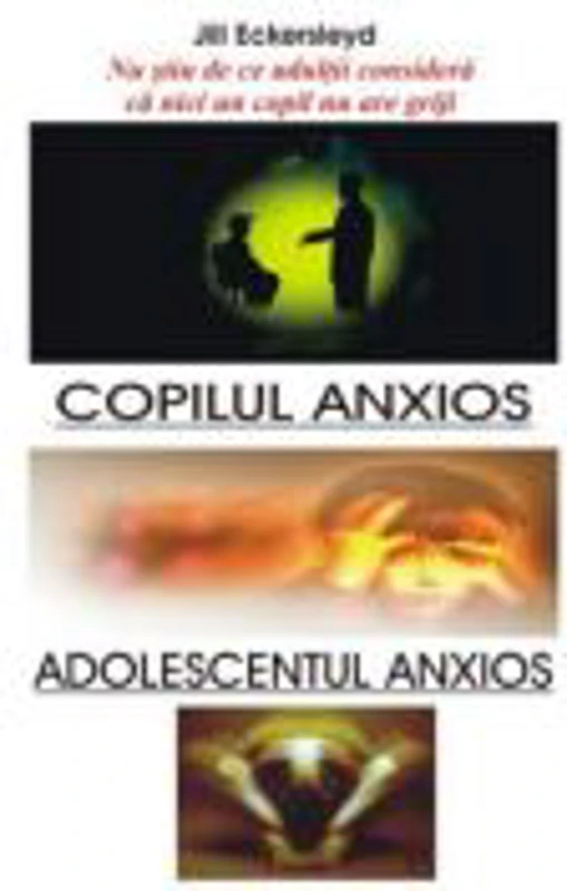 Copilul anxios -Jill Eckersleyd