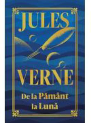 De la Pamant la Luna. Editie de colectie - Jules Verne