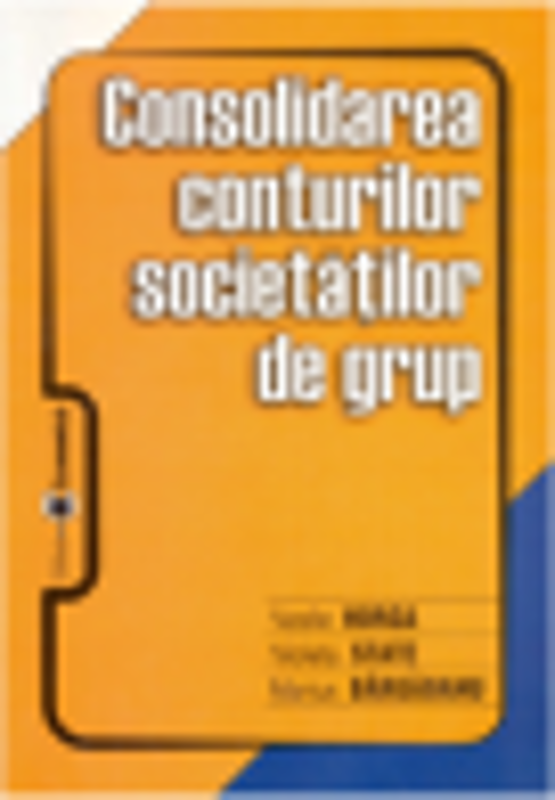 Consolidarea conturilor societatilor de grup - Vasile Horga, Violeta State, Marius Bargaoanu