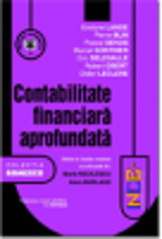 Contabilitate financiara aprofundata. Editia II - Eric Delesalle, Eveline Lande, Pierre Blin, Pascal Denos, Marcel Gonthier, Robert Obert, Didier Lecr