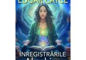 Inregistrarile Akashice. Amprenta sufletului tau - Edgar Cayce