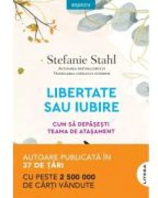 Libertate sau iubire. Cum sa depasesti teama de atasament - Stefanie Stahl