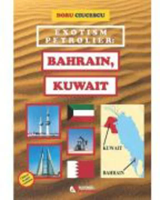 Exotism petrolier. Bahrain, Kuwait - Doru Ciucescu
