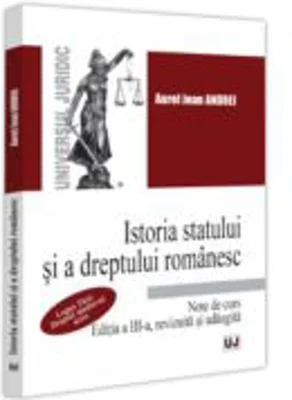 Istoria statului si a dreptului romanesc. Note de curs. Legea Tarii. Dreptul medieval scris, Editia a 3-a, revizuita si adaugita - Aurel Jean Andrei