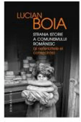 Strania istorie a comunismului romanesc (si nefericitele ei consecinte)