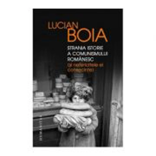 Strania istorie a comunismului romanesc (si nefericitele ei consecinte)