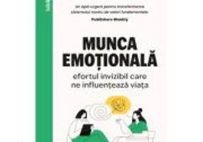 Munca emotionala. Efortul invizibil care ne influenteaza viata - Rose Hackman