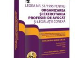 Legea nr. 51/1995 pentru organizarea si exercitarea profesiei de avocat si legislatie conexa 2024. Legislatia profesiei de avocat. Editie tiparita pe