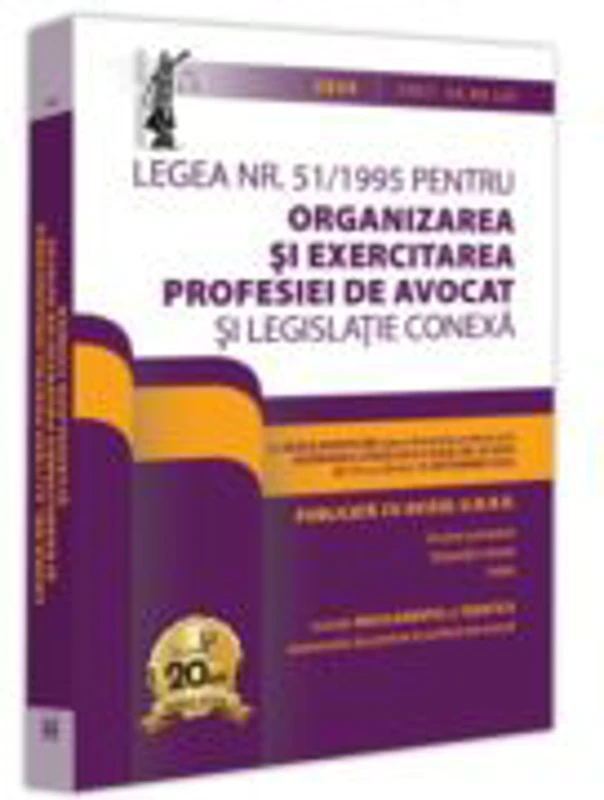 Legea nr. 51/1995 pentru organizarea si exercitarea profesiei de avocat si legislatie conexa 2024. Legislatia profesiei de avocat. Editie tiparita pe