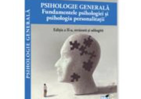 Psihologie generala. Fundamentele psihologiei si psihologie personalitatii. Ed. a 2-a, revazuta si adaugita - Mihaela Sterian, Romulus Dan Nicoara
