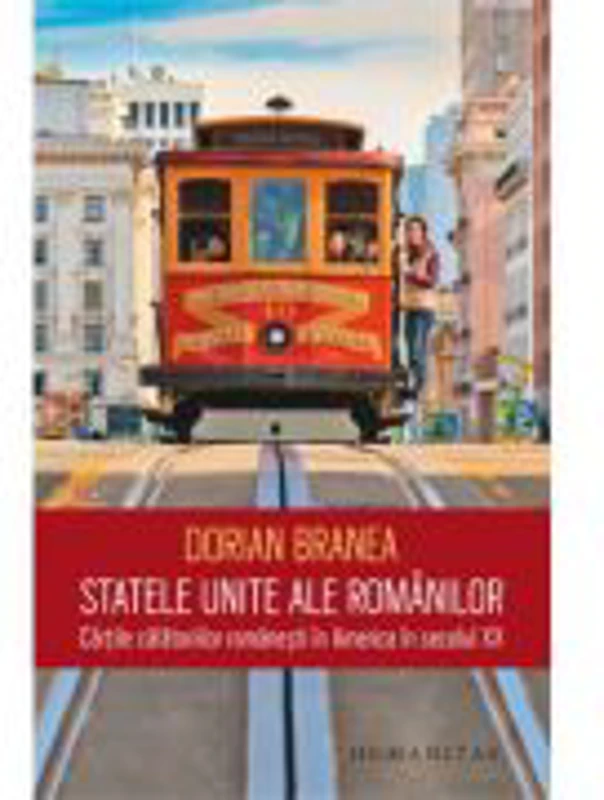 Statele Unite ale romanilor: Cartile calatoriilor romanesti in America in secolul XX - Dorian Branea